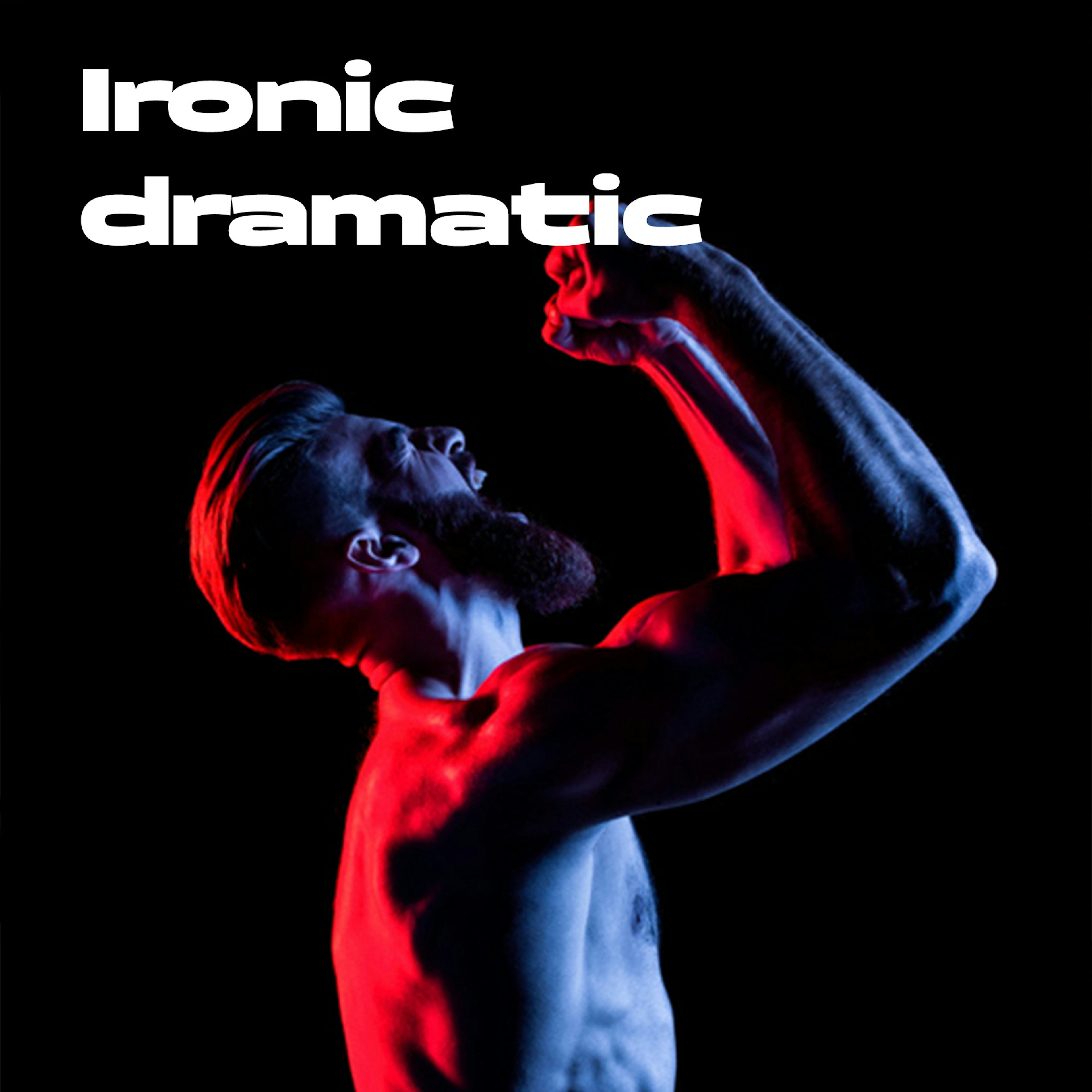 Ironic Dramatic