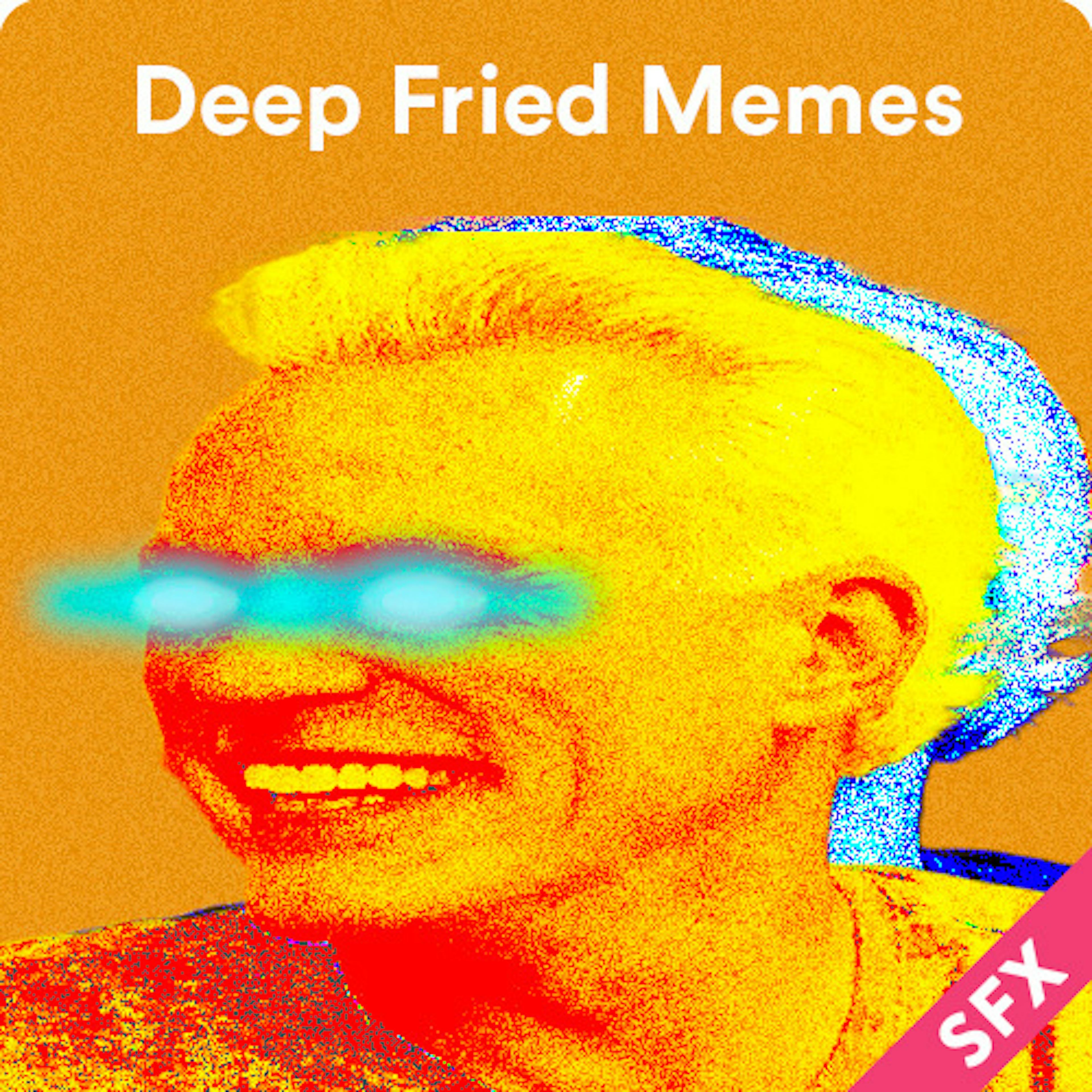 Deep-fried Memes