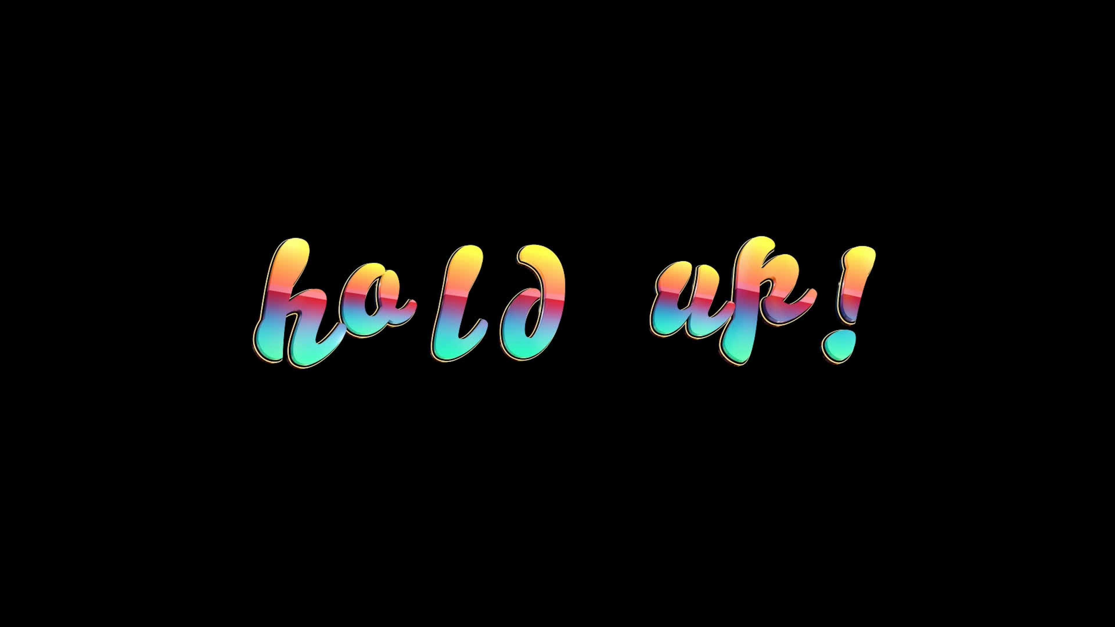 Hold Up - Colorful Text