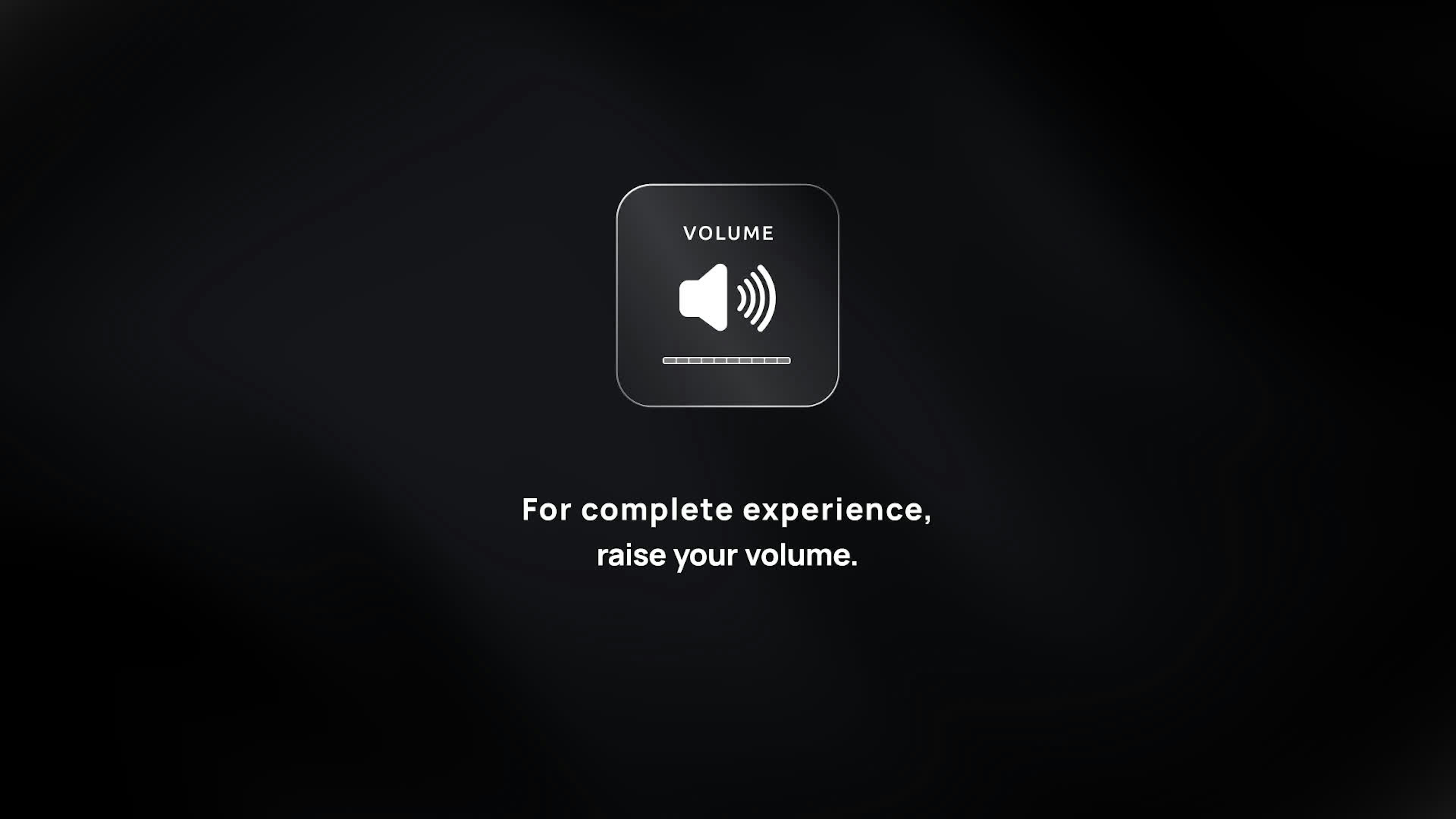 Raise Volume For Complete Experience